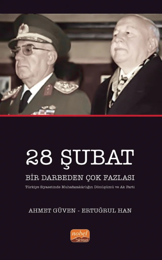 28 ŞUBAT BİR DARBEDEN ÇOK FAZLASI (Türkiye Siyasetinde Muhafazakârlığın Dönüşümü ve AK Parti) – Ahmet Güven, Ertuğrul Han – Nobel Bilimsel Eserler kitap kapağı
