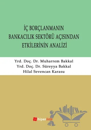 İç Borçlanmanın Bankacılık Sektörü Açısından Etkilerinin Analizi – Hilal Sevencan Karasu, Muharrem Bakkal, Süreyya Bakkal – Hiperlink Yayınları kitap kapağı