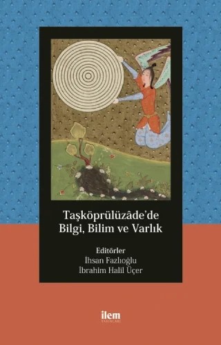 Taşköprülüzâde’de Bilgi, Bilim ve Varlık – A. Faruk Güney, A. Kâmil Cihan, Berra Kepekçi, Eşref Altaş, Harun Kuşlu, İbrahim Halil Üçer, İhsan Fazlıoğlu, İlhan Kutluer, Kübra Şenel, M. Ali Koca, M. Zahit Tiryaki, Mehmet Özturan, Ömer Türker, Salih Günaydın, Sami Arslan – İLEM Yayınları kitap kapağı
