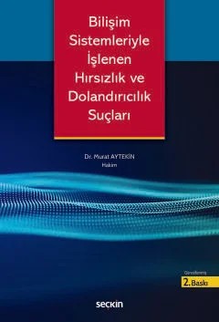 Bilişim Sistemleriyle İşlenen Hırsızlık ve Dolandırıcılık Suçları – Murat Aytekin – Seçkin Yayıncılık kitap kapağı