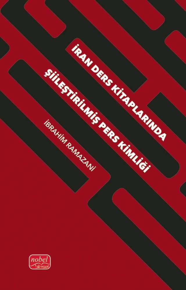 İran Ders Kitaplarında Şiileştirilmiş Pers Kimliği – İbrahim Ramazani – Nobel Bilimsel Eserler kitap kapağı