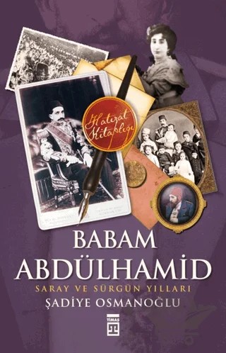Babam Abdülhamit – Şadiye Osmanoğlu – Timaş Tarih kitap kapağı