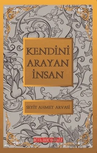 Kendini Arayan İnsan – S. Ahmet Arvasi – Bilgeoğuz Yayınları kitap kapağı