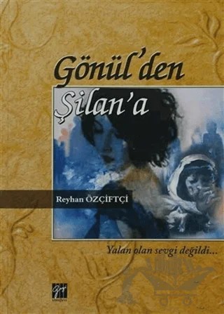 Gönül’den Şilan’a – Reyhan Özçiftçi – Gazi Kitabevi kitap kapağı