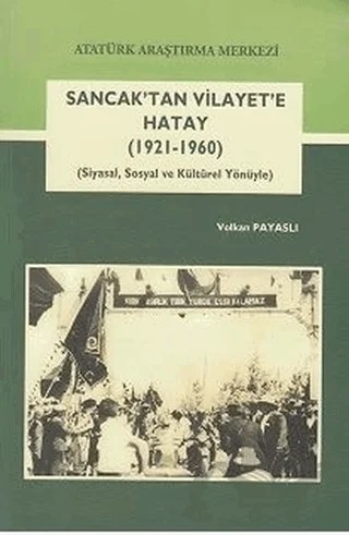 Sancak'tan Vilayet'e Hatay (1921-1960) – Volkan Payaslı – Atatürk Araştırma Merkezi kitap kapağı