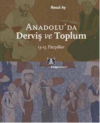 Anadolu’da Derviş ve Toplum – Resul Ay – Kitap Yayınevi kitap kapağı