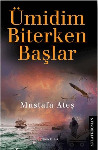 Ümidim Biterken Başlar – Mustafa Ateş – Yakın Plan Yayınları kitap kapağı