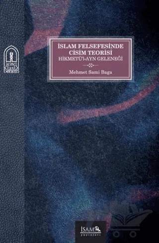 İslam Felsefesinde Cisim Teorisi Hikmetü’l-Ayn Geleneği – Mehmet Sami Baga – İsam Yayınları kitap kapağı