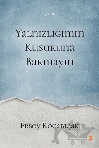 Yalnızlığımın Kusuruna Bakmayın – Ersoy Kocabıçak – Cinius Yayınları kitap kapağı