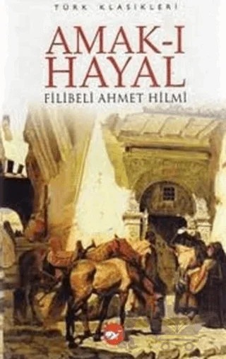 Amak-ı Hayal – Şehbenderzâde Filibeli Ahmed Hilmi – Beyaz Balina Yayınları kitap kapağı
