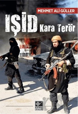 IŞİD Kara Terör – Mehmet Ali Güller – Kaynak Yayınları kitap kapağı