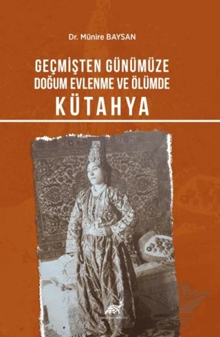 Geçmişten Günümüze Doğum, Evlenme Ve Ölümde Kütahya – Münire Baysan – Paradigma Akademi Yayınları kitap kapağı