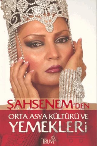 Şahsenem’den Orta Asya Kültürü ve Yemekleri – Şahsenem – Truva Yayınları kitap kapağı