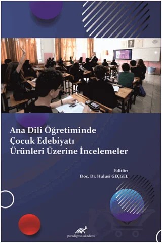 Ana Dili Öğretiminde Çocuk Edebiyatı Ürünleri Üzerine İncelemeler – Hulusi Geçgel – Paradigma Akademi Yayınları kitap kapağı