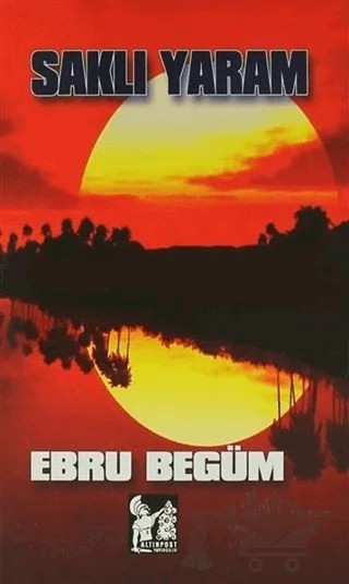 Saklı Yaram – Ebru Begüm – Altın Post Yayıncılık kitap kapağı
