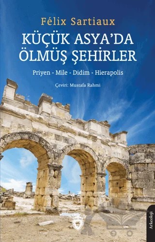 Küçük Asya’da Ölmüş Şehirler – Felix Sartiaux – Dorlion Yayınları kitap kapağı