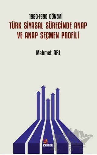 1980-1990 Dönemi Türk Siyasal Sürecinde ANAP ve ANAP Seçmen Profili – Mehmet Arı – Kriter Yayınları kitap kapağı