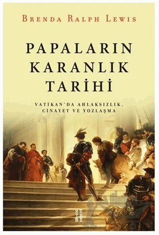Papaların Karanlık Tarihi – Brenda Ralph Lewis – Ketebe Yayınları kitap kapağı