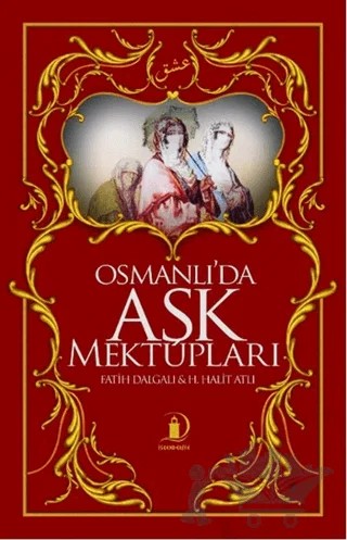 Osmanlı’da Aşk Mektupları – Fatih Dalgalı, H. Halit Atlı – İskenderiye Yayınları kitap kapağı