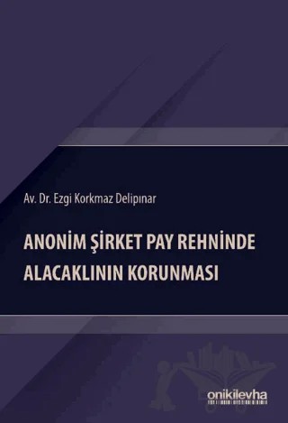 Anonim Şirket Pay Rehninde Alacaklının Korunması – Ezgi Korkmaz Delipınar – On İki Levha Yayınları kitap kapağı