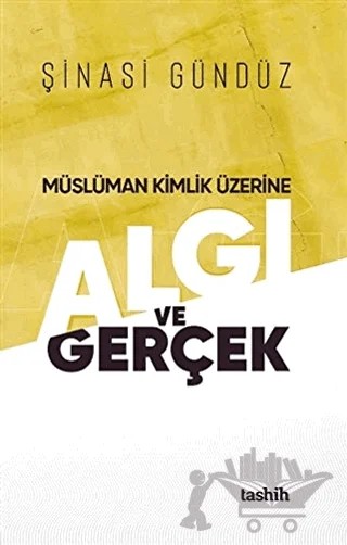Müslüman Kimlik Üzerine Algı ve Gerçek – Şinasi Gündüz – Tashih Yayınları kitap kapağı