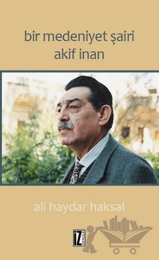 Bir Medeniyet Şairi Akif İnan – Ali Haydar Haksal – İz Yayıncılık kitap kapağı