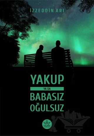 Yakup ya da Babasız Oğulsuz – İzzeddin Arı – Elpis Yayınları kitap kapağı
