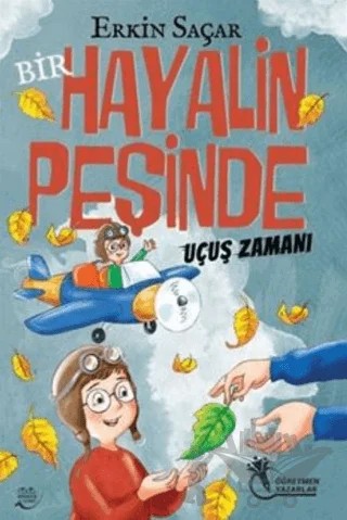 Bir Hayalin Peşinde Uçuş Zamanı (8 -12 Yaş) – Erkin Saçar – Öğretmen Yazarlar kitap kapağı
