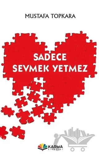 Sadece Sevmek Yetmez – Mustafa Topkara – Karma Kitaplar kitap kapağı