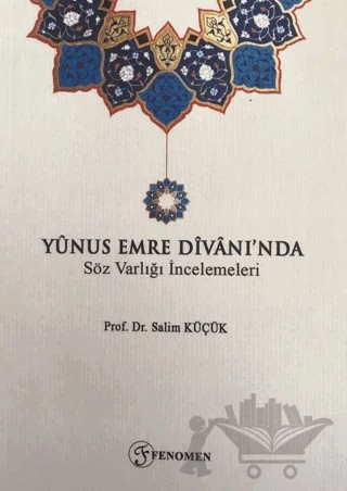 Yunus Emre Divanı'nda Söz Varlığı İncelemeleri – Salim Küçük – Fenomen Yayıncılık kitap kapağı