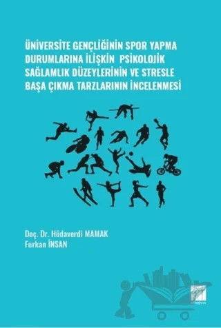 Üniversite Gençliğinin Spor Yapma Durumlarına İlişkin Psikolojik Sağlamlık Düzeylerinin ve Stresle Başa Çıkma Tarzlarının İncelenmesi – Hüdaverdi Mamak, Furkan İnsan – Gazi Kitabevi kitap kapağı