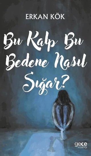 Bu Kalp Bu Bedene Nasıl Sığar? – Erkan Kök – Gece Kitaplığı kitap kapağı