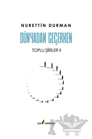 Dünyadan Geçerken Toplu Şiirler II – Nurettin Durman – Çıra Yayınları kitap kapağı