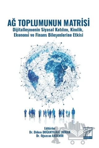 Ağ Toplumunun Matrisi Dijitalleşmenin Siyasal Katılım, Kimlik, Ekonomi ve Finans Bileşenlerine Etkisi – Kolektif – Gazi Kitabevi kitap kapağı