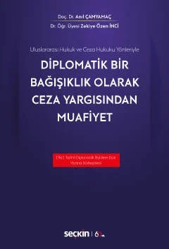 Uluslararası Hukuk ve Ceza Hukuku YönleriyleDiplomatik Bir Bağışıklık Olarak Ceza Yargısından Muafiyet – Anıl Çamyamaç, Zekiye Özen İnci – Seçkin Yayıncılık kitap kapağı