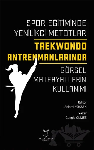 Spor Eğitiminde Yenilikçi Metotlar - Taekwondo Antrenmanlarında Görsel Materyallerin Kullanımı – Cengiz Ölmez – Akademisyen Kitabevi kitap kapağı