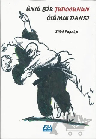 Ünlü Bir Judocunun Ölümle Dansı – Zihni Papakçı – Su Yayınevi kitap kapağı