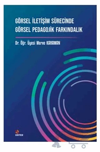 Görsel İletişim Sürecinde Görsel Pedagojik Farkındalık – Merve Karaman – Kriter Yayınları kitap kapağı