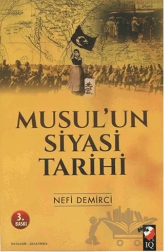 Musul'un Siyasi Tarihi – Nefi Demirci – IQ Kültür Sanat Yayıncılık kitap kapağı