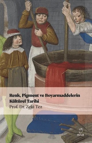 Renk, Pigment ve Boyarmaddelerin Kültürel Tarihi – Zeki Tez – Doruk Yayınları kitap kapağı