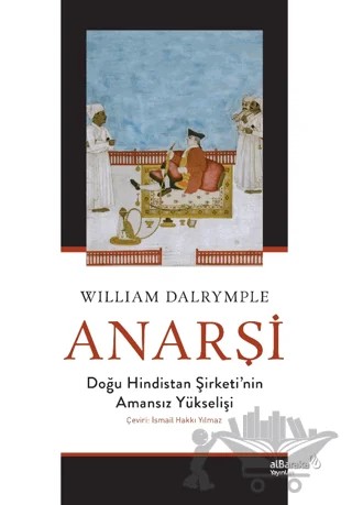 Anarşi: Doğu Hindistan Şirketi'nin Amansız Yükselişi – William Dalrymple – Albaraka Yayınları kitap kapağı