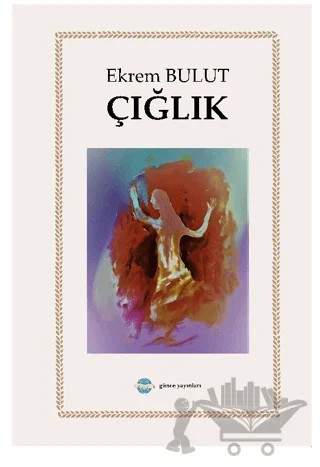 Çığlık – Ekrem Bulut – Günce Uluslararası Yayıncılık kitap kapağı
