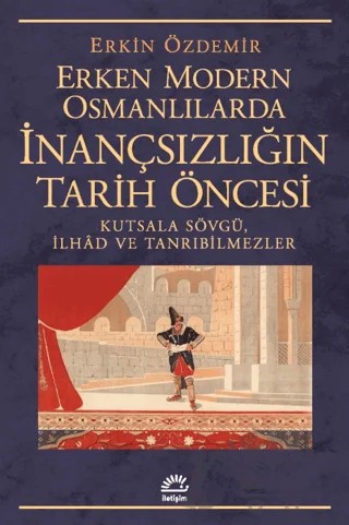 Erken Modern Osmanlılarda İnançsızlığın Tarih Öncesi – İletişim Yayınevi kitap kapağı