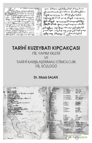Tarihi Kuzeybatı Kıpçakçası Fiil Yapım Ekleri ve Tarihi Karşılaştırmalı Etimolojik Fiil Sözlüğü – Musa Salan – Hiperlink Yayınları kitap kapağı