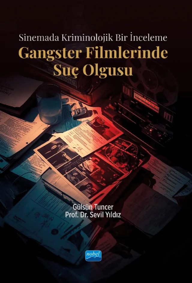 Sinemada Kriminolojik Bir İnceleme - GANGSTER FİLMLERİNDE SUÇ OLGUSU – Gülsün Tuncer, Sevil Yıldız – Nobel Akademik Yayıncılık kitap kapağı