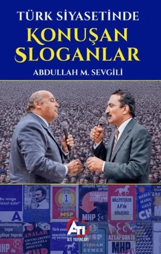 Türk Siyasetinde Konuşan Sloganlar – Abdullah M. Sevgili – Ati Yayınları kitap kapağı