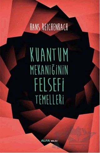 Kuantum Mekaniğinin Felsefi Temelleri – Hans Reichenbach – Alfa Yayınları kitap kapağı