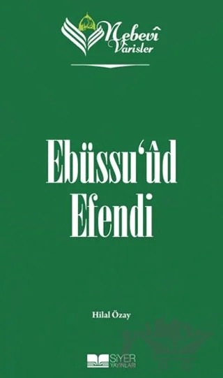 Ebüssu'ud Efendi - Nebevi Varisler 76 – Hilal Özay – Siyer Yayınları kitap kapağı