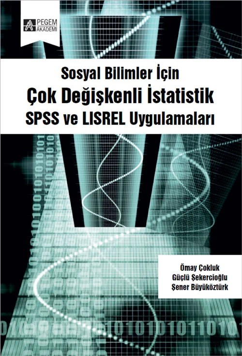 Sosyal Bilimler İçin Çok Değişkenli İstatistik: SPSS ve LISREL Uygulamaları – Ömay Çokluk Bökeoğlu, Güçlü Şekercioğlu, Ömay Çokluk, Şener Büyüköztürk – Pegem Akademi Yayıncılık kitap kapağı