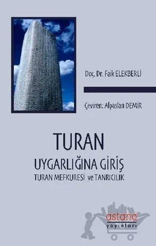 Turan Uygarlığına Giriş: Turan Mefkuresi ve Tanrıcılık – Faik Elekberli – Astana Yayınları kitap kapağı